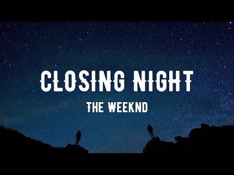 The Weeknd - Closing Night(Lyrics)
