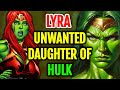 Lyra Origins Hulk S Unwanted Daughter Who Is Equally Powerful Like Her Father A Fierce Warrior