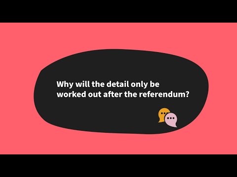 Why will the detail only be worked out after the referendum?