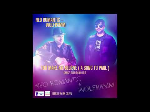 NEOROMANTIC & WOLFRAMM - YOU MAKE ME BELIEVE                                       -A Song to Paul