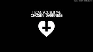 I Love You But I've Chosen Darkness- Your Worst is The Best
