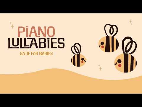 Classical Music for Babies 💛​  Satie for Babies 💛​ Piano Lullabies