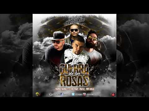 NANDONANDEZ feat FREEMAN - MATIZ - PIPE BEGA  - La Guerra De Las Rosas