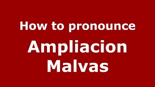How to pronounce Ampliacion Malvas