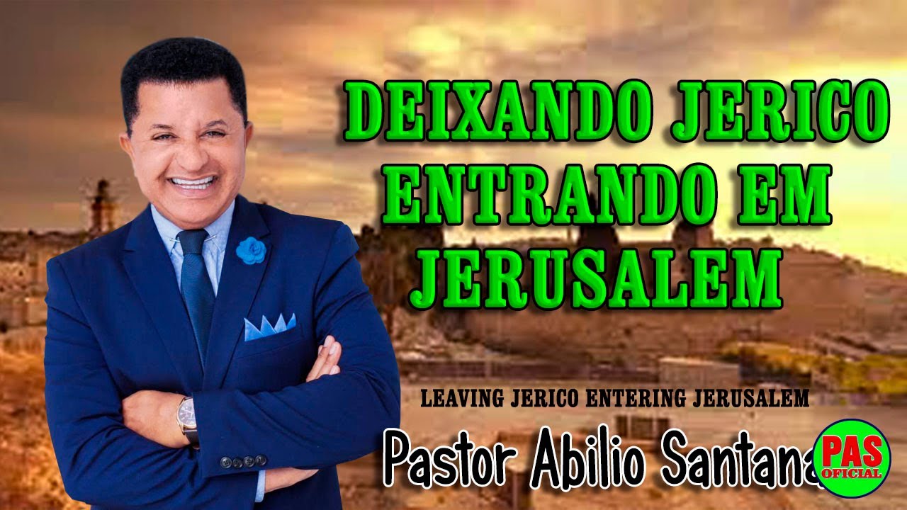 PR ABILIO SANTANA   DEIXANDO JERICO ENTRANDO EM JERUSALEM