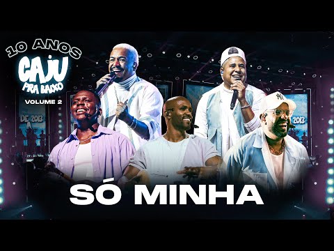 Caju Pra Baixo  - Só Minha | 10 Anos de Caju, Vol. 2 (Vídeo Oficial)