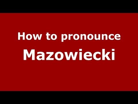 How to pronounce Mazowiecki (Polish/Poland) - PronounceNames.com