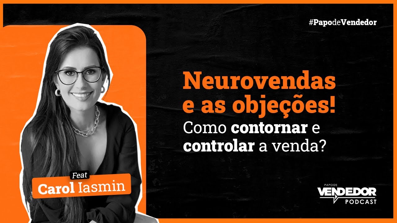 OBJEÇÃO EM VENDAS! Por que ela acontece e como a NEUROVENDAS pode ajudar? feat Carol Iasmin