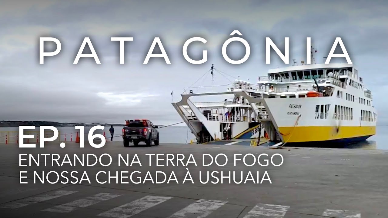 Ep.16: Chegando a Ushuaia [Terra do Fogo, Punta Arenas, Puerto Natales e Porvenir] • PATAGÔNIA 4x4