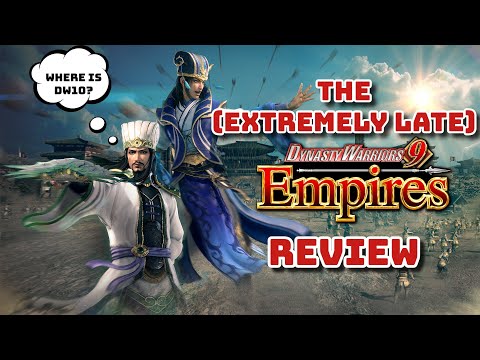 The (Extremely Late) Dynasty Warriors 9 Empires Review