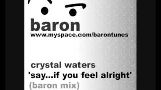 crystal waters - say...if you feel alright - baron remix