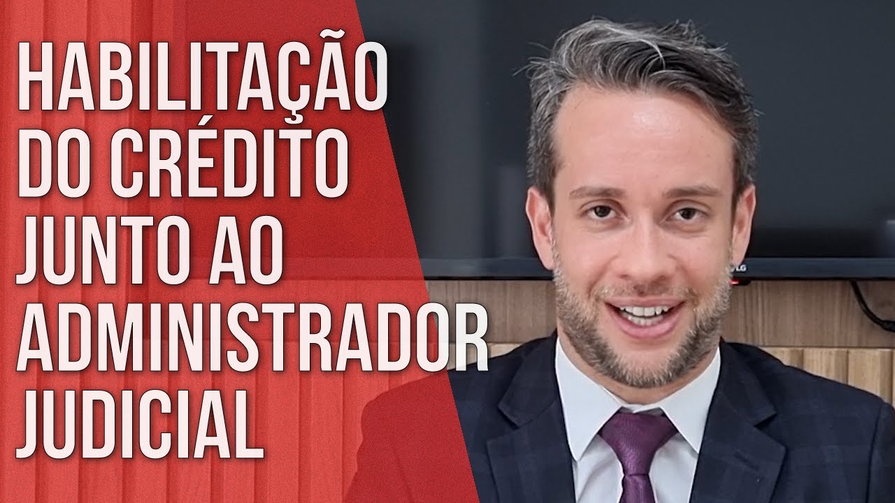 HABILITAÇÃO DO CRÉDITO JUNTO AO ADMINISTRADOR JUDICIAL - Direito Empresarial