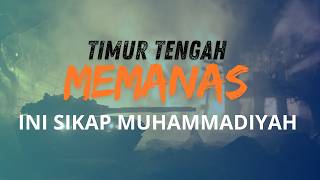 Respons Muhammadiyah Terhadap Konflik Memanas di Timur Tengah