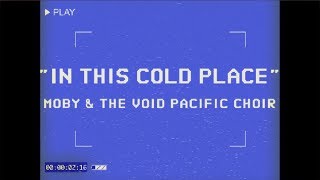 Moby &amp; The Void Pacific Choir - In This Cold Place (Performance Video)