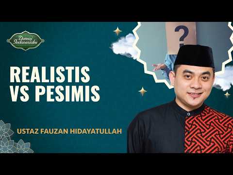 Persiapkan yang Terburuk, Bedakan Pesimis dan Realistis| Ustaz Fauzan Hidayatullah-Damai Indonesiaku