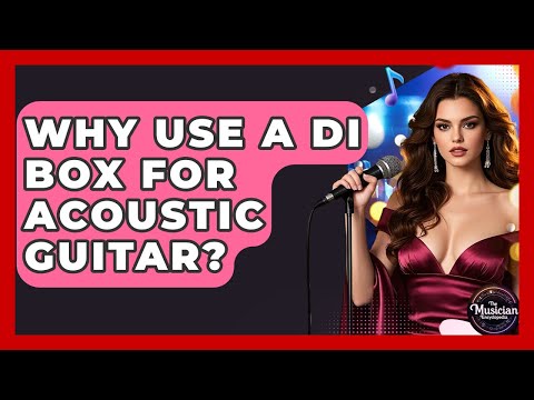 Why Use A DI Box For Acoustic Guitar? - The Musician Encyclopedia
