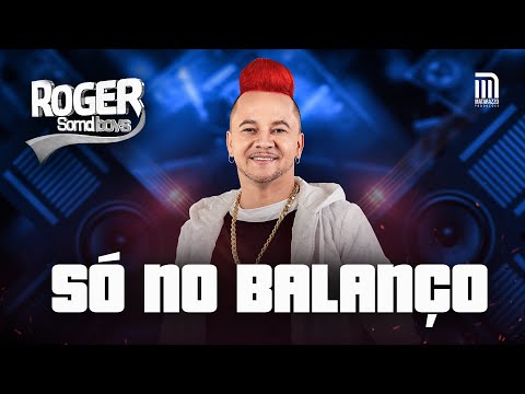 ROGER SOMDBOYS - SÓ NO BALANÇO | DVD (OFICIAL)
