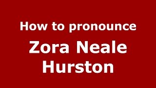 How to pronounce Zora Neale Hurston