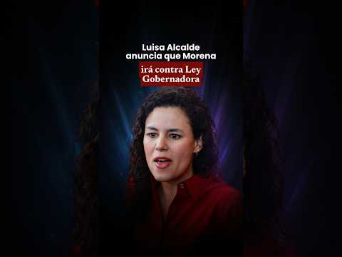 Luisa Alcalde anuncia que Morena 🟤 irá contra Ley Gobernadora