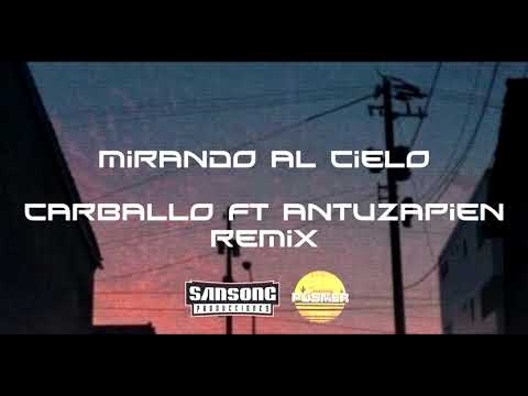 Mirando al cielo Remix 2021 Carballo ft Antuzapien Sansong prod