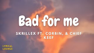 Bad for me - Skrillex ft  Corbin, &amp; Chief Keef (Lyrics Video)
