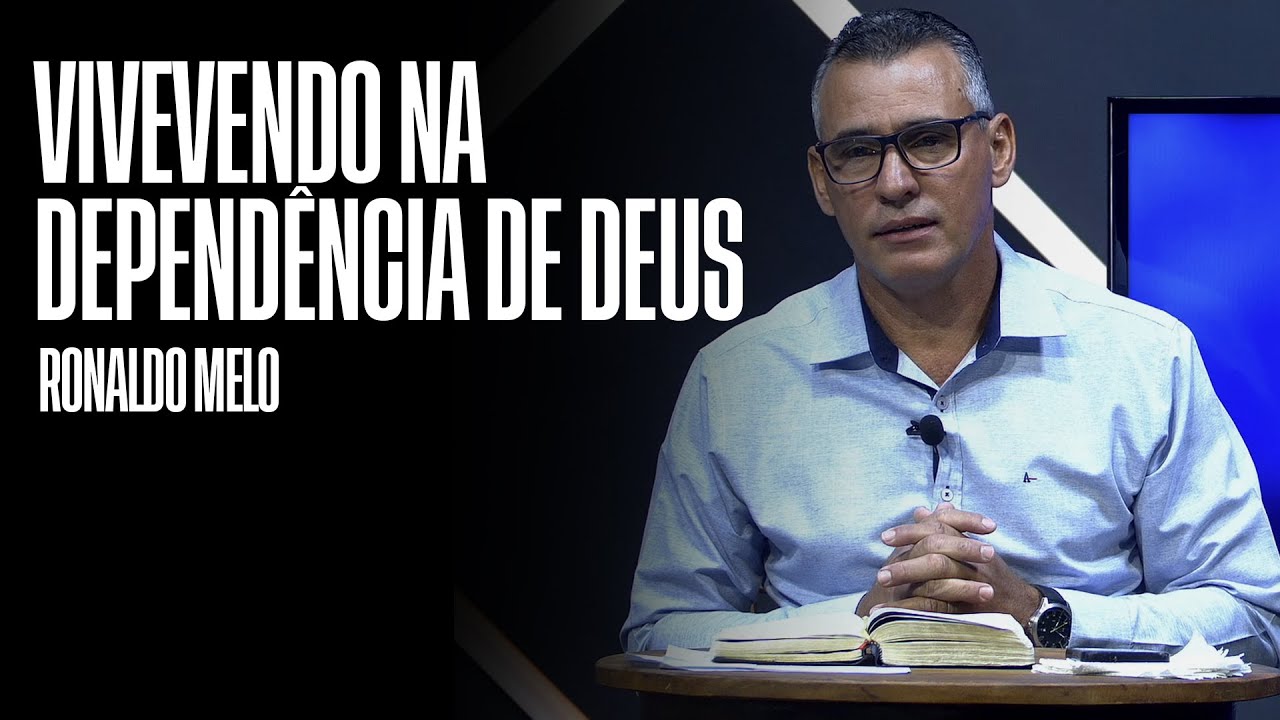 Vivendo na dependência de Deus - Ronaldo Melo