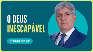O Deus inescapável | Rev. Hernandes Dias Lopes | IPP