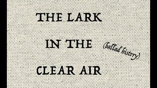 The Lark in the Clear Air. The story behind the song.