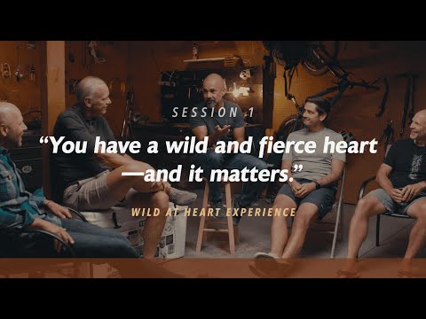 1. The Heart of a Man | Wild At Heart Experience | John Eldredge