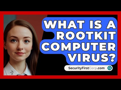 What Is A Rootkit Computer Virus? - SecurityFirstCorp.com