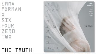 The Truth (Emma Forman x Six Four Zero Two)