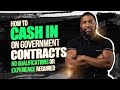 How To Cash In On Government Contracts [No Qualifications Or Experience Required]