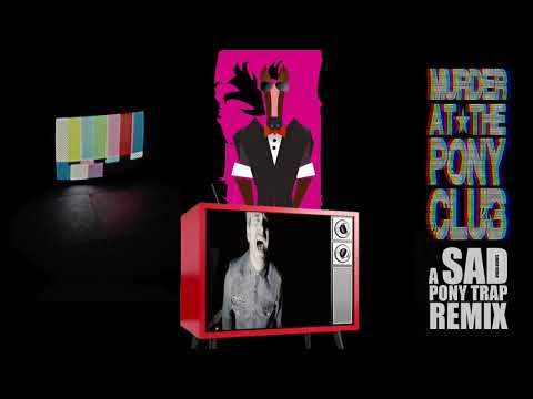 Pony Trap Remix - Murder At The Pony Club - SAD