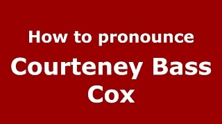 How to pronounce Courteney Bass Cox