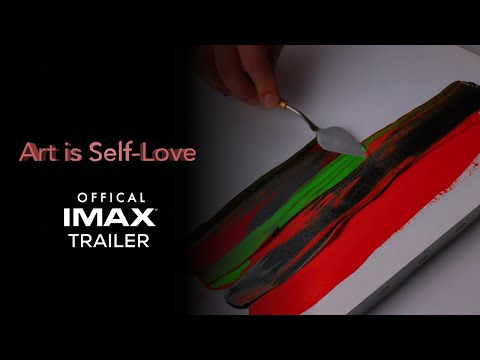 Art is Self Love l Official IMAX® Trailer