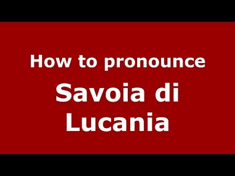 How to pronounce Savoia di Lucania (Italian/Italy) - PronounceNames.com
