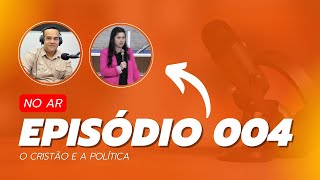 PodCast - Episódio 004: O Cristão e a Politica