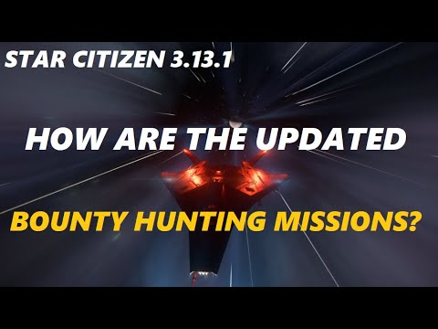 STAR CITIZEN 3.13.1 Updated BOUNTY HUNTING MISSIONS - How are they?