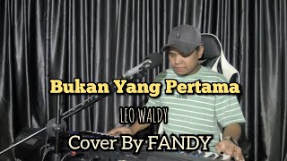 Download lagu Bukan Yang Pertama_LEO WALDY Cover By FANDY mp3 Download lagu Bukan Yang Pertama_LEO WALDY Cover By FANDY mp3