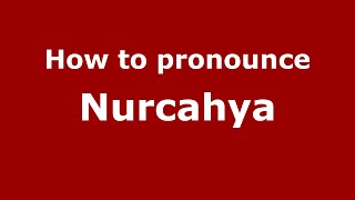 How to pronounce Nurcahya