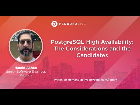 PostgreSQL High Availability: The Considerations and the Candidates - Hamid Akhtar-Percona Live 2022