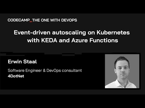 Event-driven autoscaling on Kubernetes with KEDA and Azure Functions, with Erwin Staal