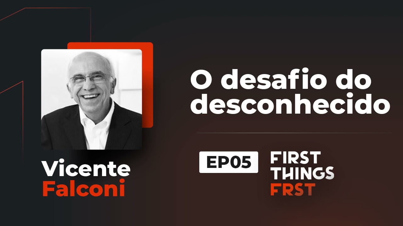 First Things FRST - T01EP05 O desafio do desconhecido, com Vicente Falconi