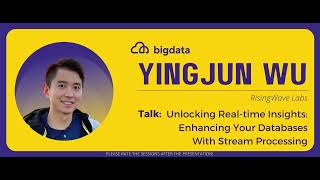Yingjun Wu: Unlocking Real-time Insights: Enhancing Your Databases With Stream Processing