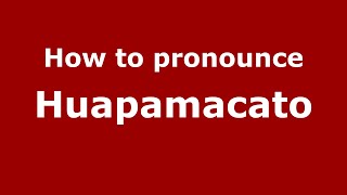 How to pronounce Huapamacato