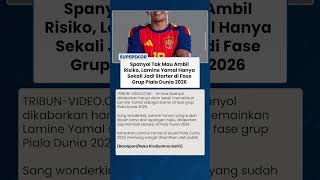 Spanyol Tak Mau Ambil Risiko, Lamine Yamal Hanya Sekali Jadi Starter di Fase Grup Piala Dunia 2026