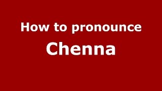 How to pronounce Chenna