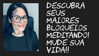 Descubra seus bloqueios meditando e mude de vida!