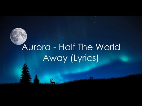 Aurora - Half the world away lyrics