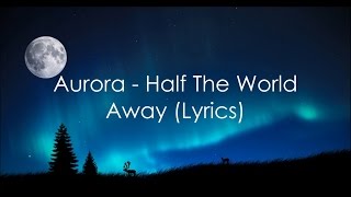 Aurora - Half the world away lyrics